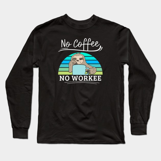 No Coffee No Workee Funny Lazy Animal Sloth Long Sleeve T-Shirt by EACreaTeeve